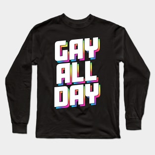 Gay All Day - Unapologetic Pride Tee Long Sleeve T-Shirt